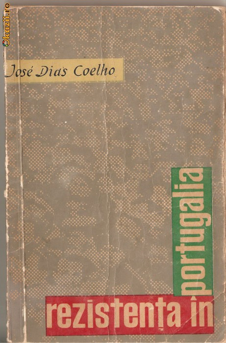 (C1281) REZISTENTA IN PORTUGALIA DE JOSE DIAS COELHO, EDITURA POLITICA, BUCURESTI, 1964