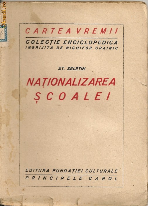 St. Zeletin - Nationalizarea Scoalei ( Colectia Cartea Vremii - interbelica ) St. Zeletin - Nationalizarea Scoalei ( Colectia Cartea Vremii - interbelica )