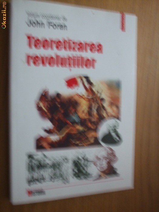 TEORETIZAREA REVOLUTIILOR - John Foran - Editura Polirom, 2004, 307 p. TEORETIZAREA REVOLUTIILOR - John Foran - Editura Polirom, 2004, 307 p.