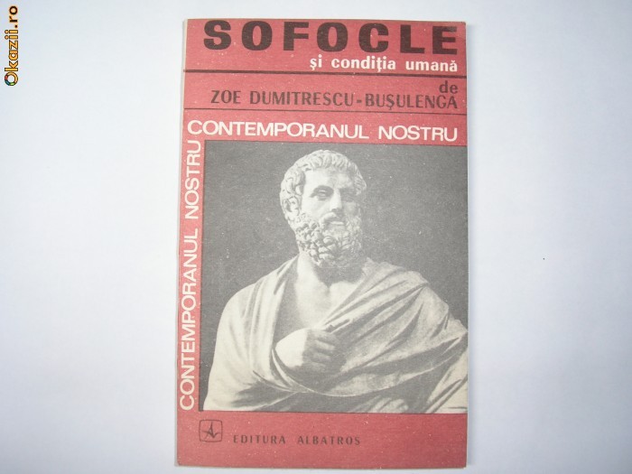 Sofocle si conditia umana - Zoe Dumitrescu - Busulenga,p4 Sofocle si conditia umana - Zoe Dumitrescu - Busulenga,p4