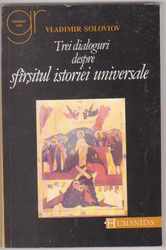Vl.Soloviov / Trei dialoguri despre sfarsitul istoriei Vl.Soloviov / Trei dialoguri despre sfarsitul istoriei