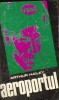 Arthur Hailey - Aeroportul, editura Univers 1972, 488 pagini, Roman