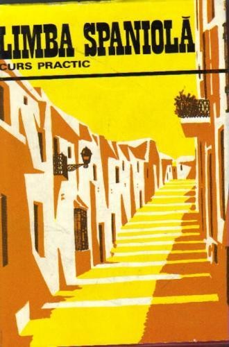C Duhaneanu , E Balan-Osiac - Limba spaniola. Curs practic C Duhaneanu , E Balan-Osiac - Limba spaniola. Curs practic