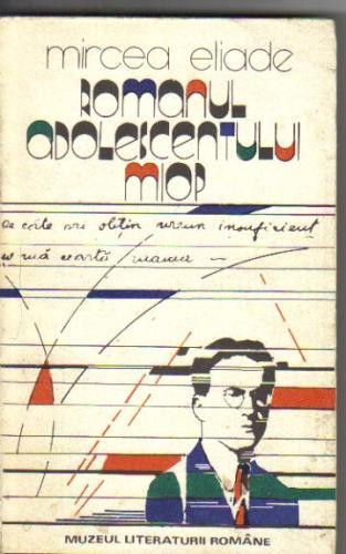 Mircea Eliade - Romanul adolescentului miop Mircea Eliade - Romanul adolescentului miop