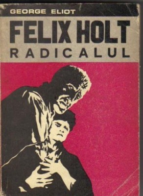 George Eliot - Felix Holt radicalul foto