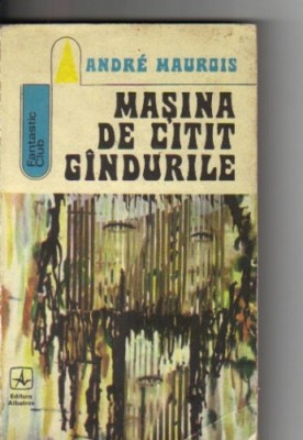 Andre Maurois - Masina de citit gandurile ( sf ) foto