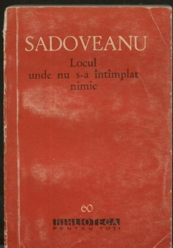 Sadoveanu - Locul unde nu s-a intamplat nimic Sadoveanu - Locul unde nu s-a intamplat nimic