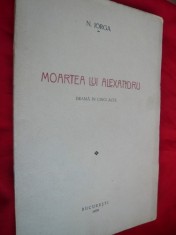 Nicolae IORGA - Moartea lui Alexandru - ed. 1939-prima ed.