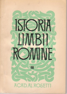 Al.Rosetti / Istoria limbii romane,volumul III (cu 1 harta) foto