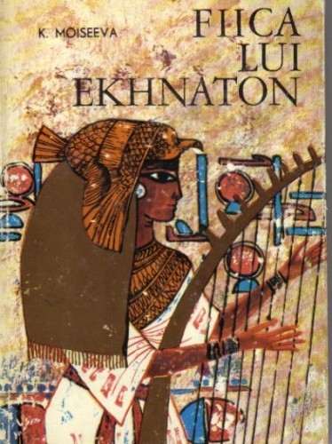 K Moiseeva - Fiica lui Ekhnaton K Moiseeva - Fiica lui Ekhnaton
