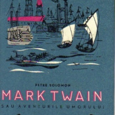 Petre Solomon - Mark Twain sau aventurile umorului