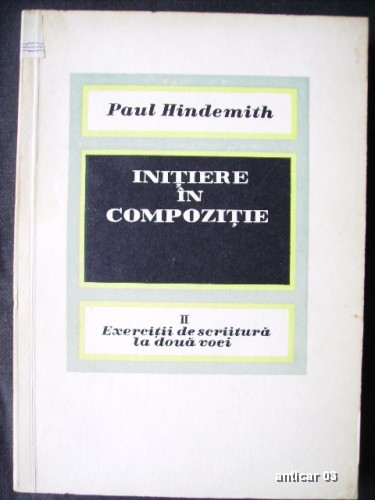 PAUL HINDEMITH - INITIERE IN COMPOZITIE, volumul 2 | arhiva Okazii.ro