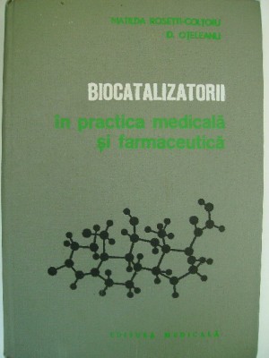 Matilda Rosetti-Coltoiu - Biocatalizatorii in practica medicala si farmaceutica foto