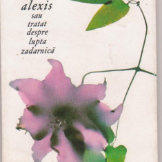 Marguerite Yourcenar / Alexis sau tratat despre lupta zadarnica