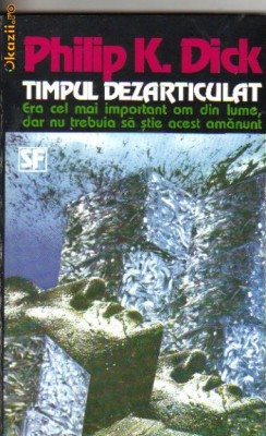 Philip K Dick - Timpul dezarticulat ( sf ) foto