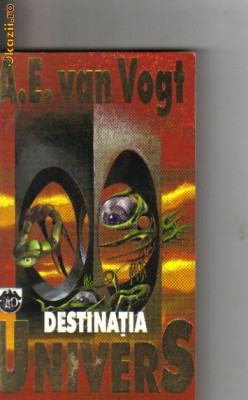 A E Van Vogt - Destinatia Univers ( sf ) foto