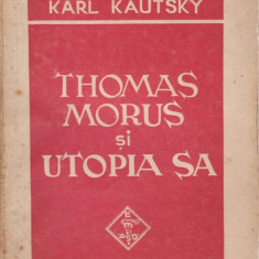 Karl Kautsky / Thomas Morus si Utopia sa - 1945(Colectia Biblioteca Socialista)