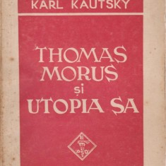 Karl Kautsky / Thomas Morus si Utopia sa - 1945(Colectia Biblioteca Socialista)