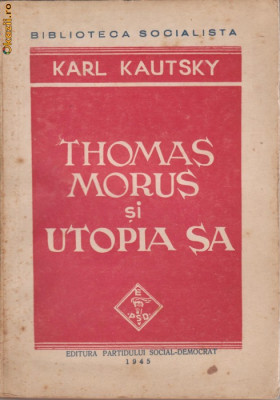 Karl Kautsky / Thomas Morus si Utopia sa - 1945(Colectia Biblioteca Socialista) foto