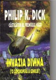 Philip K Dick - Invazia divina ( sf )