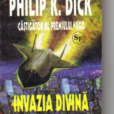 Philip K Dick - Invazia divina ( sf )