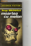 Serge brussolo - Moartea cu melon ( sf )