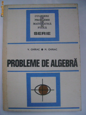 V. Chiriac, M. Chiriac - Probleme de algebra foto