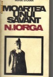 Mihai Stoian - Moartea unui savant : N Iorga