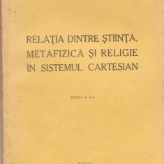 Relatia stiinta,metafizica si religie in sist. cartesian 1945