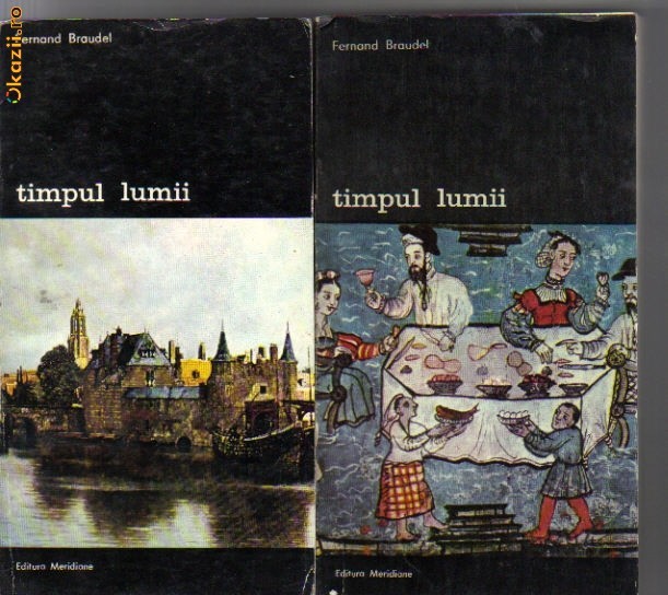 Fernand Braudel - Timpul lumii Fernand Braudel - Timpul lumii