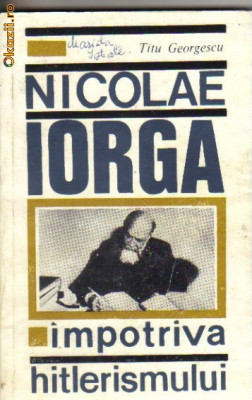 Titu Georgescu - Nicolae Iorga impotriva hitlerismului foto