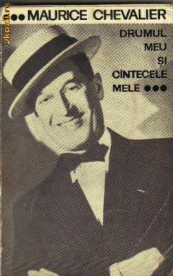 Maurice Chevalier - Drumul meu si cantecele mele 1900-1950 foto