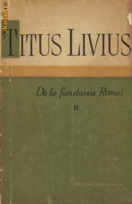 Titus Livius - De la fundarea Romei ( vol II ) foto