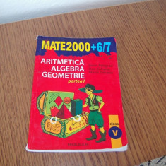 MATE 2000 +6/7 ARITMETICA,ALGEBRA GEOMETRIE , CLASA A 5 A PARTEA A INTAIA