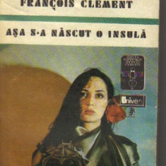 Francois Clement - Asa s-a nascut o insula ( sf )