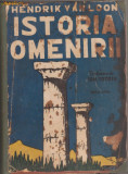 Hendrik Van Loon / ISTORIA OMENIRII (ed.1943,ilustrata)