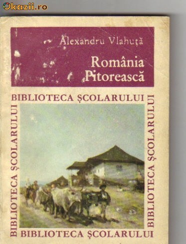 Alexandru Vlahuta - Romania pitoreasca Alexandru Vlahuta - Romania pitoreasca