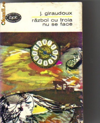 J Giraudoux - Razboi cu Troia nu se face ( teatru ) foto