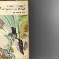 Evelyn Waugh - Un pumn de tarana * Preaiubita