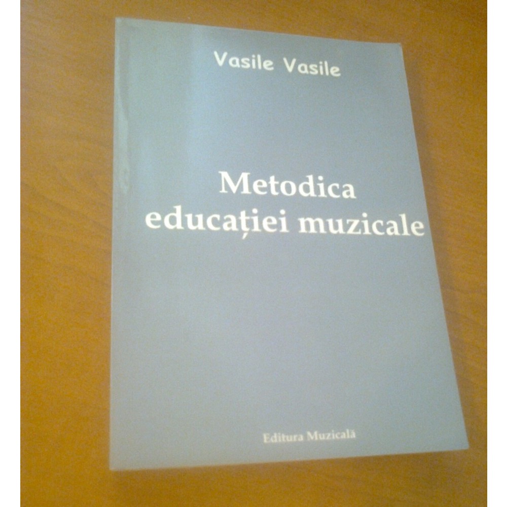 Metodica Educatiei Muzicale Vasile Vasile Arhiva Okazii Ro