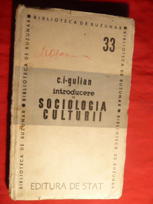 C.Ionescu -Gulian - Sociologia Culturii - Prima Ed. 1947 Ed. de Stat , 175 pag.