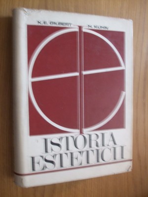 ISTORIA ESTETICII - K. E. Gilbert, H. Kuhn - 1972, 525 p. foto
