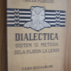 DIALECTICA - Sistem si Metoda dela Platon la Lenin - M. FLORIAN -1947, 230 p.