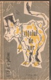 (C1307) VITELUL DE AUR DE I. ILF SI E. PETROV, EDITURA CARTEA RUSA, 1957, TRADUCERE DE I. FLAVIUS SI M. LEICAND, Ilf si Petrov