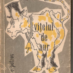 (C1307) VITELUL DE AUR DE I. ILF SI E. PETROV, EDITURA CARTEA RUSA, 1957, TRADUCERE DE I. FLAVIUS SI M. LEICAND