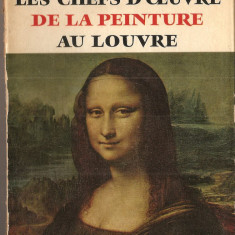 (C1318) LES CHEFS D'OEUVRE DE LA PEINTURE AU LOUVRE, EDITURA HACHETTE, 1960