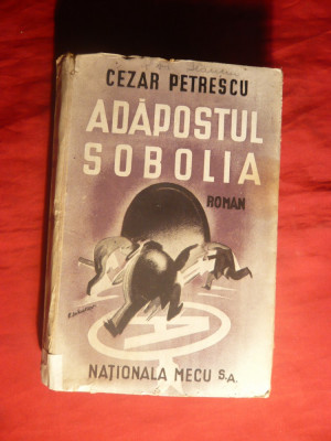CEZAR PETRESCU - Adapostul Sobolia -Prima Ed. 1945 foto