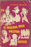 (C1306) EU SI INGERUL MEU PAZITOR - MITICA DE NICUTA TANASE, EDITURA EMINESCU, BUCURESTI, 1972