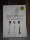 Trilogie Sociologica - Ernest Bernea - Editura Dacia, Cluj - Napoca, 2004, 431p.