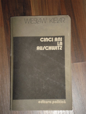 CINCI ANI LA AUSCHWITZ - Wieslaw Kielar - Politica, 1984, 399 p. foto